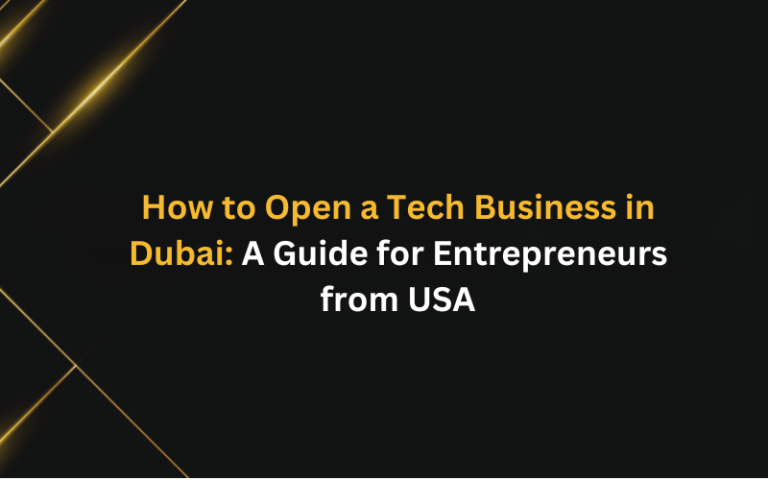 How to Open a Tech Business in Dubai: A Guide for Entrepreneurs from USA