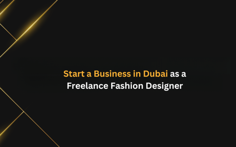 Start a Business in Dubai as a Freelance Fashion Designer