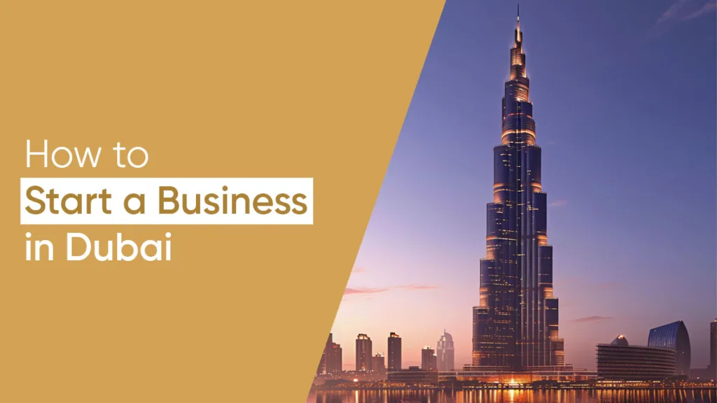 How to Start a business Setup in Dubai with Complete guide