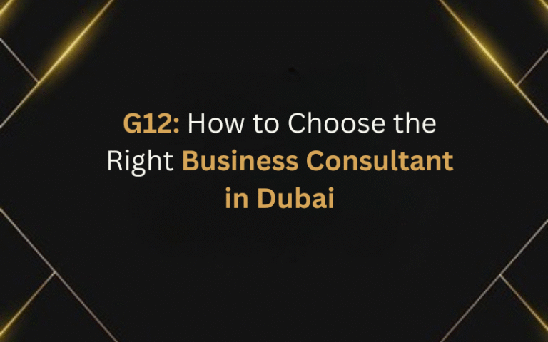 G12 How to Choose the Right Business Consultant in Dubai