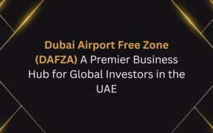 Dubai Airport Free Zone (DAFZA): A Premier Business Hub for Global Investors in the UAE