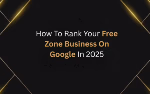 How To Rank Your Free Zone Business On Google In 2025