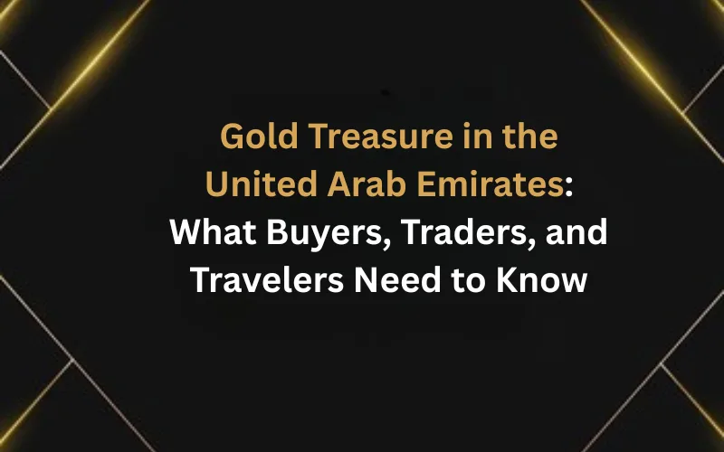 Gold Treasure in the United Arab Emirates: What Buyers, Traders, and Travelers Need to Know