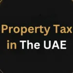Property Tax in the UAE: What Every Buyer, Owner, Tenant, and Investor Needs to Know