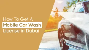 How To Get A Mobile Car Wash License In Dubai