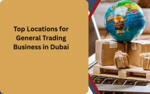 Top Locations for General Trading Business in Dubai